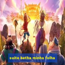 suite betha minha folha